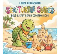 Sea Turtle Cuties - Bold & Easy Beach Coloring Book: Cute and Fun Sea Turtle Coloring Pages with Bold & Easy Beach and Ocean Scenes for Kids and Turtle Lovers (Summer Coloring Book)