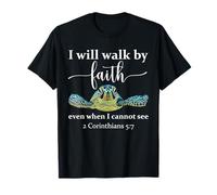 Sea Turtle I Will Walk by Faith Not Sight When I Cannot See T-Shirt