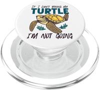 Sea Turtle Tortoise If I Can't Bring My Turtle I'm Not Going PopSockets PopGrip for MagSafe