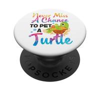 Sea Turtle Tortoise Never Miss A Chance To Pet A Turtle PopSockets Adhesive PopGrip