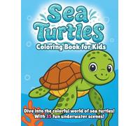 Sea Turtles Coloring Book for Kids: Fun and Educational Ocean Animal Coloring Pages Featuring Green, Hawksbill, Loggerhead, Leatherback, Olive Ridley, ... Sea Turtles in Natural Underwater Scenes