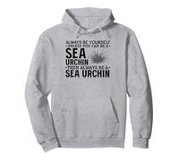Sea Urchin Always Be Yourself Unless You Can Be A Sea Urchin Pullover Hoodie