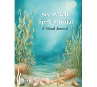 Sea Witch Spell Journal: A Sea Witch Grimoire for Moon & Tides