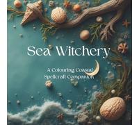 Sea Witchery: A Colouring Coastal Spellcraft Companion