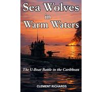 Sea Wolves in Warm Waters: The U-boat Battle in the Caribbean