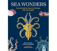 Sea Wonders : The Octopus, the Cuttlefish, and the Squid