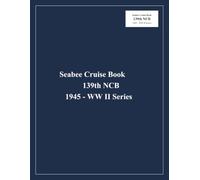 Seabee Cruise Book 139th NCB WW II Series