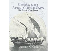 Seafaring in the Arabian Gulf and Oman by Dionisius A. Agius 9780