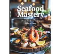 Seafood : 50 Unique Recipes to Elevate Your Home Cooking - Dylan VS Kinsey