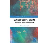 Seafood Supply Chains: Governance, Power and Regulation (Routledge Studies in Food, Society and the Environment)
