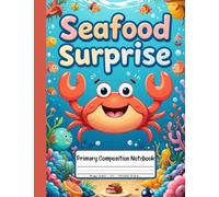 Seafood Surprise Primary Composition Notebook: Grades K-2 Journal With Picture Area - A Splash of Creativity With Crabs, Fish, and Ocean-Inspired Foods