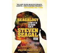 Seagalogy: The Ass-Kicking Films of Steven Seagal (New Updated Edition): A Study of the Ass-Kicking Films of Steven Seagal