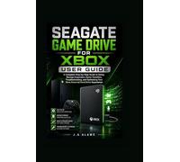Seagate game drive for Xbox user guide: A Complete Step-by-Step Guide to Setup, Storage Expansion, Game Transfers, Troubleshooting, and Optimizing Your Xbox External Hard Drive Experience