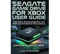 SEAGATE GAME DRIVE FOR XBOX USER GUIDE: Easy Setup, Storage Expansion, and RGB Customization for Xbox Gamers