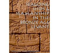 Seagoing Ships and Seamanship in the Bronze Age Levant (Ed Rachal Foundation Nautical Archaeology)