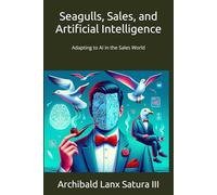 Seagulls, Sales, and Artificial Intelligence: Adapting to AI in the Sales World (Practical Sales Paradoxes)
