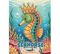 Seahorse Coloring Book: A Fun and Relaxing Ocean Adventure for All Ages: 40+ Beautiful Seahorse Illustrations to Color | Whimsical and Calming Designs for Kids, Teens, and Adults
