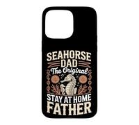 Seahorse Dad The Original Stay At Home Father Case for iPhone 15 Pro Max