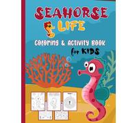 Seahorse Life Coloring & Activity Book for Kids: Fun Sea Horse Animals to Color and Activity Pages for Boys and Girls ( How To Draw, Word Search, Mazes Puzzle, Sketch and More )