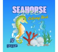 Seahorse Time: Seahorse Coloring Extravaganza: 50 Adorable Seahorse Images to Melt Your Stress Away and Chill Out!