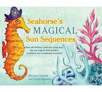 Seahorse's Magical Sun Sequences: How all children (and sea creatures) can use yoga to feel positive, confident and completely included