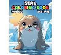 Seal Coloring Book For Kid Age 3-12: COLORING BOOK FOR KIDS (3-12)