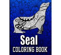 Seal Coloring Book: Sea Lion Book for Adults and Teens Relaxation Stress Relieveing Illustrations with cute 40 Coloring Pages ... relieving, Mandalas, Flowers, Patterns