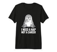 Seal I Need A Nap Not A Career Humor Premium T-Shirt