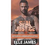 SEAL JUSTICE: Bodyguard de la misma mujer secuestrada (Brotherhood Protectors (Española))