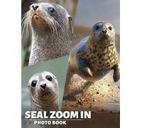 Seal Zoom In Photo Book: Discover 40 Stunning Close-Up Photos Of Seals In Their Natural Habitat