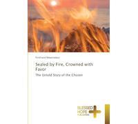 Sealed by Fire, Crowned with Favor: The Untold Story of the Chosen