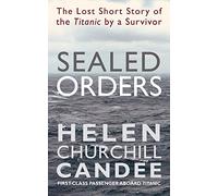 Sealed Orders: A Lost Short Story of the Titanic by a Survivor