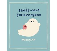 Sealf-care for Everyone : Lessons in life, rest and self-love from the internet's favourite seal