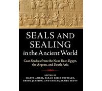 Seals and Sealing in the Ancient World: Case Studies from the Near East, Egypt, the Aegean, and South Asia