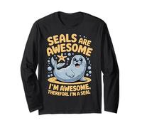Seals Are Awesome I'm Awesome Therefore I'm A Seal Funny Long Sleeve T-Shirt