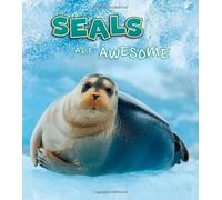 Seals Are Awesome (Polar Animals)