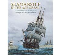 Seamanship in the Age of Sail: An Account of Shiphandling of the Sailing Man-O-War, 1600-1860