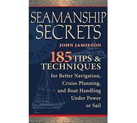 Seamanship Secrets: 185 Tips & Techniques for Better Navigation, Cruise Planning, and Boat Handling Under Power or Sail: 185 Tips & Techniques for ... Power or Sail (INTERNATIONAL MARINE-RMP)