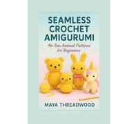 SEAMLESS CROCHET AMIGURUMI: No-Sew Animal Patterns for Beginners