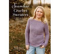 Seamless Crochet Sweaters : 15 Easy Patterns for Stylish Pullovers, Cardigans, Tees & More