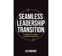 Seamless Leadership Transition: A Guide for Leaders and Board Members: 0