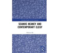 Seamus Heaney and Contemporary Elegy (Routledge Studies in Irish Literature)