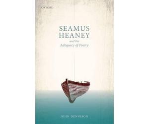 Seamus Heaney and the Adequacy of Poetry by John Dennison - 9780198739197