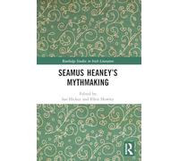 Seamus Heaney's Mythmaking – Routledge Studies in Irish Literature – Routledge