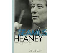 Seamus Heaney: The Making of the Poet