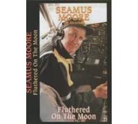 SEAMUS MOORE - FLUTHERED ON THE MOON (E)