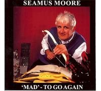 Seamus Moore - Mad to Go Again