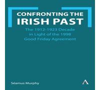 Seamus Murphy Confronting the Irish Past : The 1912-1923 Decade in Light of the Seamus Murphy Multicolor