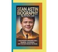 SEAN ASTIN BIOGRAPHY: Hollywood’s Enduring Star - Triumphs, Challenges, and the Man Behind the Roles