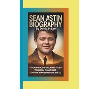 SEAN ASTIN BIOGRAPHY: Hollywood’s Enduring Star - Triumphs, Challenges, and the Man Behind the Roles